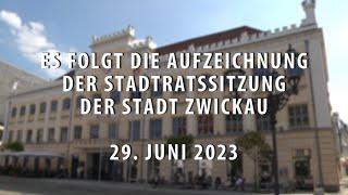 Stadtratssitzung der Stadt Zwickau vom 29.06.2023 Teil 1