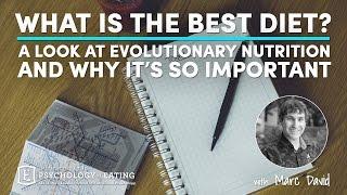 What is the Best Diet? A Look at Evolutionary Nutrition and Why it's So Important with Marc David