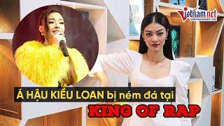 Á hậu Kiều Loan chia sẻ về lý do đi thi King Of Rap và chuyện bị antifan ném đá