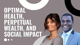 The Path to Optimal Health, Perpetual Wealth, and Social Impact | Alexandra Dotcheva
