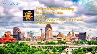 Solar Kings Tuesday - November 29th, 2022 - Special Guest Powur Tier 3 Mentor Brandt Morris