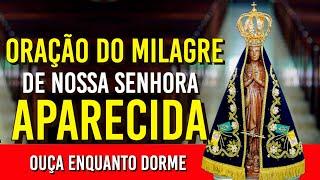 ORAÇÃO DO MILAGRE IMPOSSÍVEL A NOSSA SENHORA APARECIDA | Ouça Enquanto Dorme