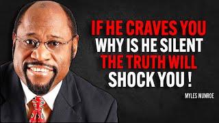 IF HE CRAVES YOU. WHY IS HE SILENT, THE TRUTH WILL SHOCK YOU - Myles Munroe Motivation Speech