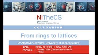 2024-07-15 - NITheCS Colloquium: 'From rings to lattices' by Dr Amartya Goswami ...