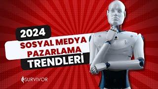 Sosyal Medya Pazarlama Trendleri 2024 - Survivor Dijital