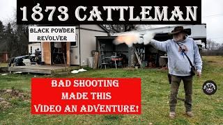 1873 Cattleman Black Powder Revolver: Bad Shooting made this Video an Adventure!