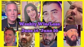 Weekly  Win/Loss  June 14 - June 20 Vegas Matt, Mr.Handpay, NG Slot, BC Slot, Lady Luck, Low roller.