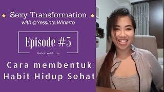Episode 5 - Cara Bentuk Habit Hidup Sehat | Sexy Transformation with Yessinta Winarto