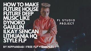 How To Make Future House/Future Deep like DYNORO/GAULLIN/ILKAY SENCAN | LithuaniaHQ Style FLP