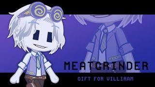 MEATGRINDER meme || GL2 || GIFT for @Villiram