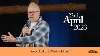 Simon Larkin | 23rd April | What Will It Take?