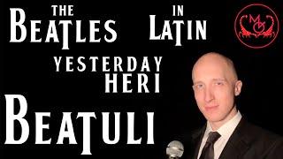 "Yesterday" (The Beatles) in Latin - "Heri" (Beatuli) Latine