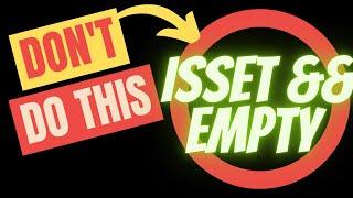 Don't use isset and empty in PHP