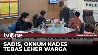 Dendam Lama, Oknum Kades Tebas Leher Warga | Kabar Utama Pagi tvOne