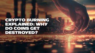 Crypto Burning Explained: Why Do Coins Get Destroyed?