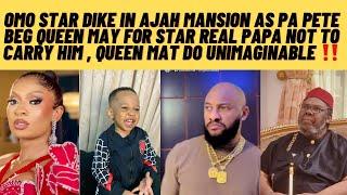 Omo queen may do unimaginable as pa Pete ask her to take star dikeh to mansion as real papa ask 4him