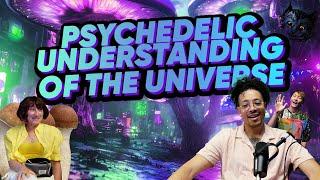 Psychedelics: A Shortcut to Understanding the Universe