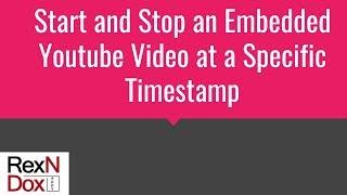 Start and Stop an Embedded Youtube Video at a Specific Timestamp