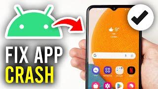 How To Fix Apps Crashing On Android - Full Guide