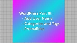 WordPress Part III: Set Categories, tags, slug, URL, premalinks and author