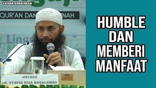 HUMBLE DAN BERMANFAAT BAGI ORANG LAIN "TANDA ORANG BAIK" - USTADZ SYAFIQ RIZA BASALAMAH