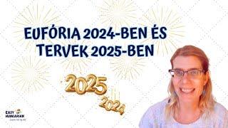 Eufória 2024-ben és tervek 2025-ben | #learnhungarian in 2025 with #easyhungarian