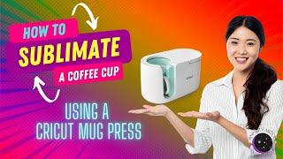 How To Sublimate A Coffee Mug With a Cricut Mug Press