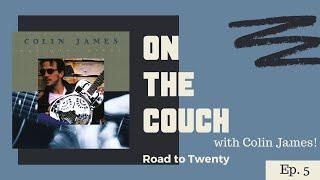 On the Couch with Colin James | #Roadto20 Ep.5 | "National Steel"