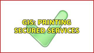 GIS: Printing secured services