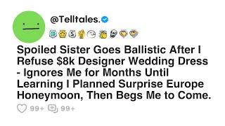 Spoiled Sister Goes Ballistic After I Refuse $8k Designer Wedding Dress - Ignores Me for Months...