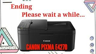 CANON PIXMA E4270 PRINTER ERROR "ENDING PLEASE WAIT A WHILE"