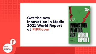 FIPP Insider Webinar: Innovation in Media 2021 Deep Dive