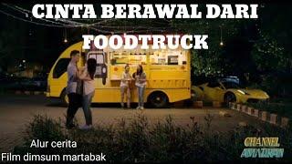 CINTA BERAWAL DARI FOODTRUCK || alur cerita dimsum martabak (2018)