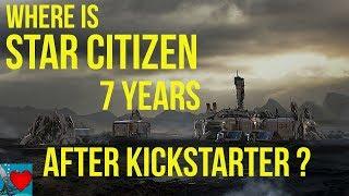 Star Citizen, 7 Years after Kickstarter