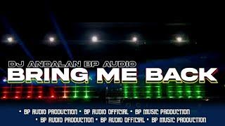 DJ BRING ME BACK ANDALAN BP AUDIO