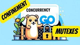 #20 Golang - Concurrency: Mastering Mutexes and Confinement