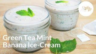 Green Tea Mint Banana Ice-Cream | Healthy Dessert Recipe | Healthy Grocery Girl®