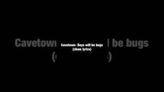 Cavetown- boys will be bugs (clean lyrics)