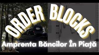 Ep.12. Order Blocks - Amprenta Bancilor In Trading / Explicatia reala despre un bloc de comanda.