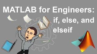 MATLAB for Engineers - Conditional Statements if, else, and elseif