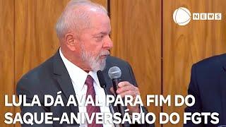 Fim do saque-aniversário do FGTS recebe aval de Lula