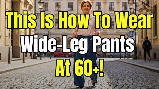 How to Wear WIDE PANTS at 60+ and Still Look AMAZING!