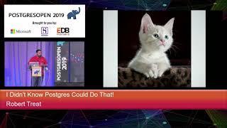 PostgresOpen 2019 I Didn't Know Postgres Could Do That