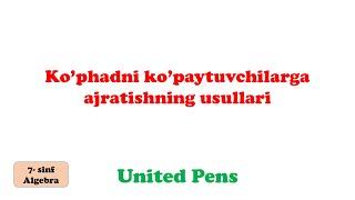 Ko'phadni ko'paytuvchilarga ajratishning bir necha usulini qo'llash / 7-sinf algebra / United Pens