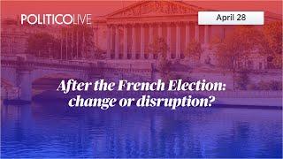 After the French election: change or disruption? | POLITICO