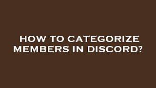 How to categorize members in discord?