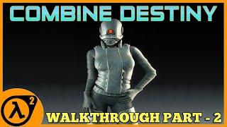 Combine Destiny [Half Life 2 Mod WALKTHROUGH Part - 2]