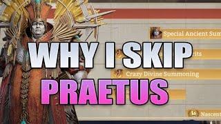 WHY I WONT SUMMON FOR PRAETUS!