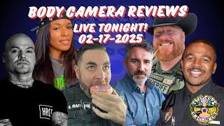 LIVE! BODY CAMERA REVIEWS...TONIGHT 2-17-2025