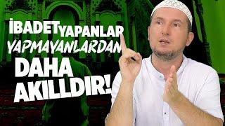 İbadet yapanlar, yapmayanlardan daha akıllıdır! / Kerem Önder